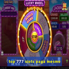 top 777 slots paga mesmo